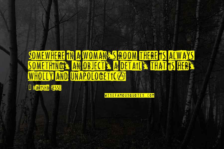 Calice Chico Quotes By Marisha Pessl: Somewhere in a woman's room there is always Calice Chico Quotes By Marisha Pessl: Somewhere in a woman's room there is always