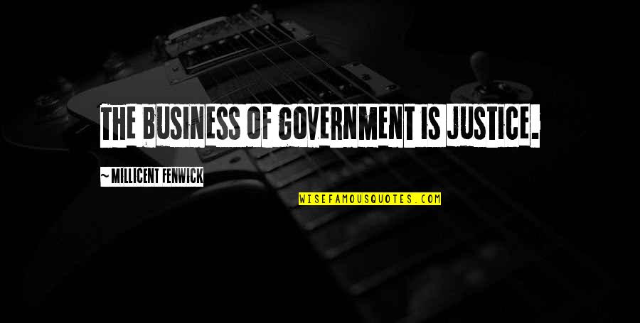 Calice De Fogo Quotes By Millicent Fenwick: The business of government is justice.