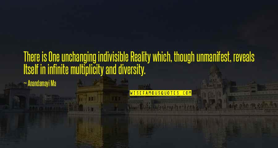 Calices Modestiaperte Quotes By Anandamayi Ma: There is One unchanging indivisible Reality which, though Calices Modestiaperte Quotes By Anandamayi Ma: There is One unchanging indivisible Reality which, though