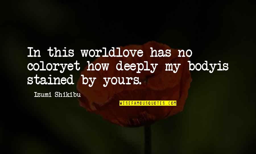 Calico Jack Quotes By Izumi Shikibu: In this worldlove has no coloryet how deeply