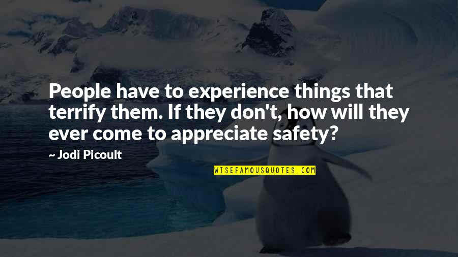 Calico Jack Quotes By Jodi Picoult: People have to experience things that terrify them.