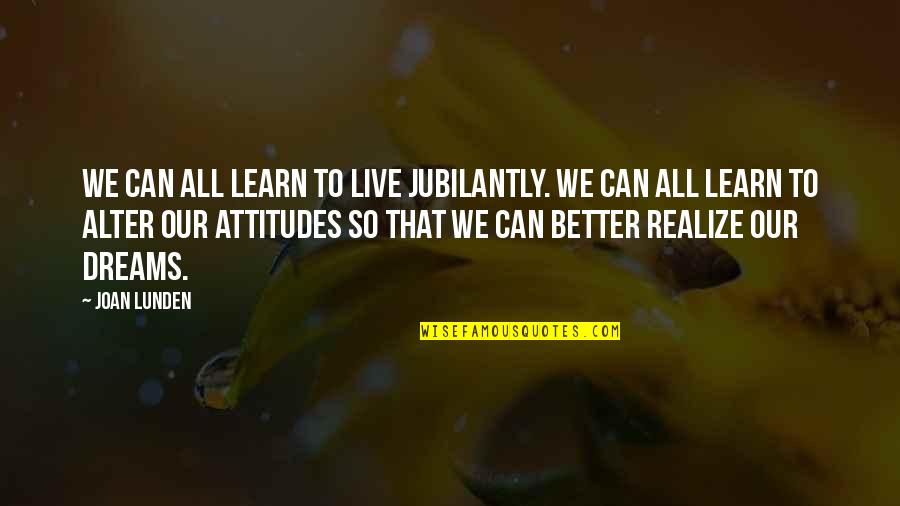 Calico Jack Rackham Quotes By Joan Lunden: We can all learn to live jubilantly. We Calico Jack Rackham Quotes By Joan Lunden: We can all learn to live jubilantly. We