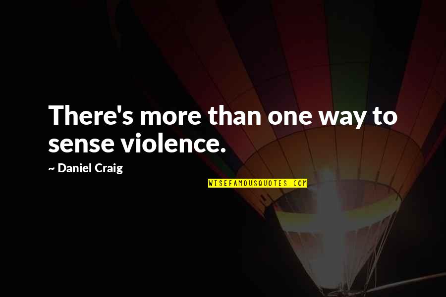 Calicoed Quotes By Daniel Craig: There's more than one way to sense violence.