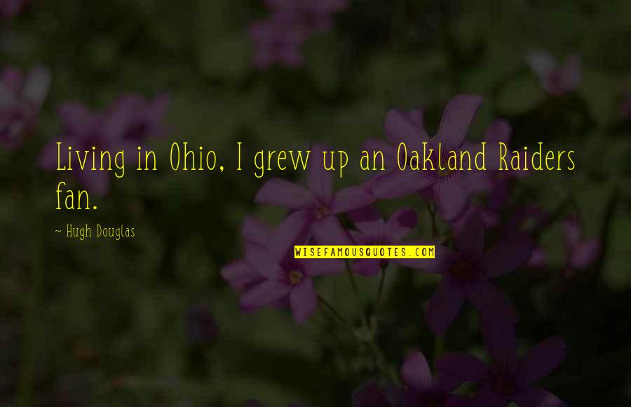 Calicoed Quotes By Hugh Douglas: Living in Ohio, I grew up an Oakland