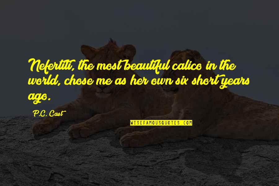 Calico's Quotes By P.C. Cast: Nefertiti, the most beautiful calico in the world,