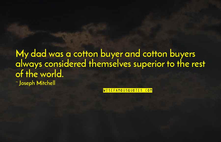 Calidad Ambiental Quotes By Joseph Mitchell: My dad was a cotton buyer and cotton