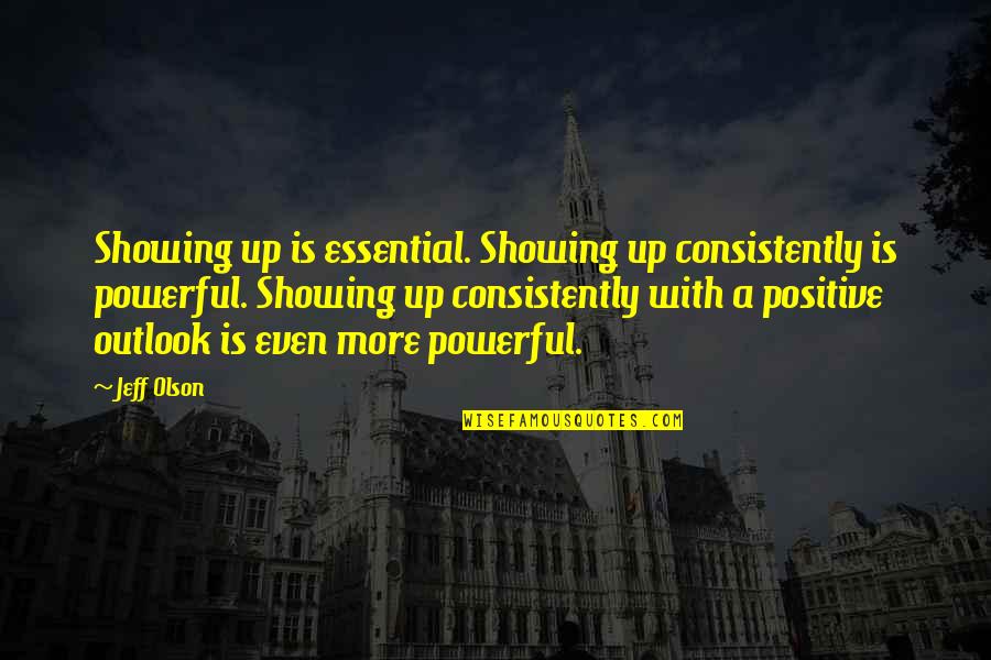 Calidad De Vida Quotes By Jeff Olson: Showing up is essential. Showing up consistently is