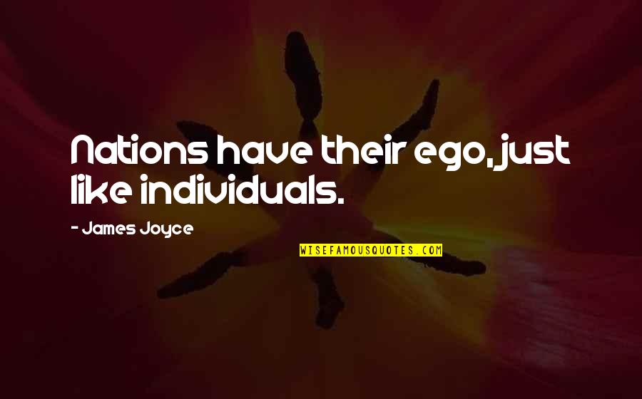Calidad Y Cantidad Quotes By James Joyce: Nations have their ego, just like individuals. Calidad Y Cantidad Quotes By James Joyce: Nations have their ego, just like individuals.