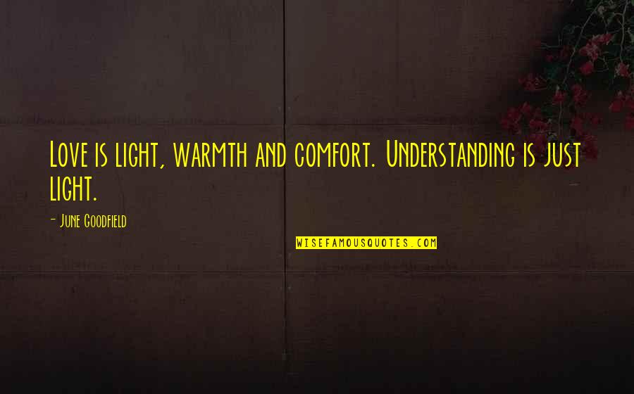 Caliendo Gruden Quotes By June Goodfield: Love is light, warmth and comfort. Understanding is