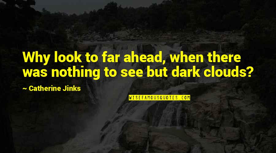Calienta Cama Quotes By Catherine Jinks: Why look to far ahead, when there was