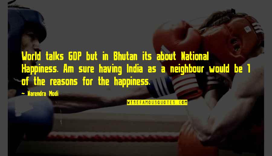 Calienta Cama Quotes By Narendra Modi: World talks GDP but in Bhutan its about