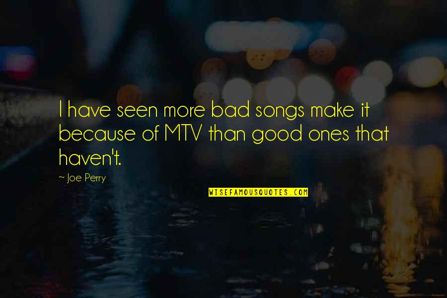 Calientan Las Manos Quotes By Joe Perry: I have seen more bad songs make it