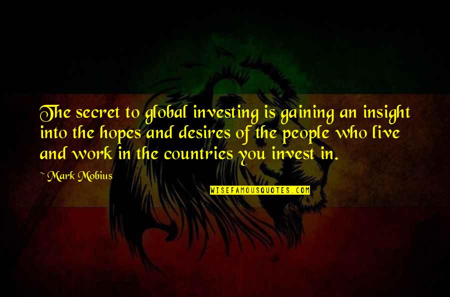Calientes Quotes By Mark Mobius: The secret to global investing is gaining an Calientes Quotes By Mark Mobius: The secret to global investing is gaining an