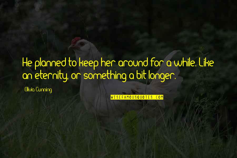 Calientes Quotes By Olivia Cunning: He planned to keep her around for a Calientes Quotes By Olivia Cunning: He planned to keep her around for a