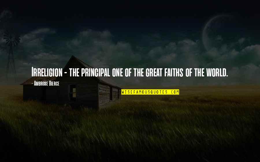Calientes Video Quotes By Ambrose Bierce: Irreligion - the principal one of the great Calientes Video Quotes By Ambrose Bierce: Irreligion - the principal one of the great