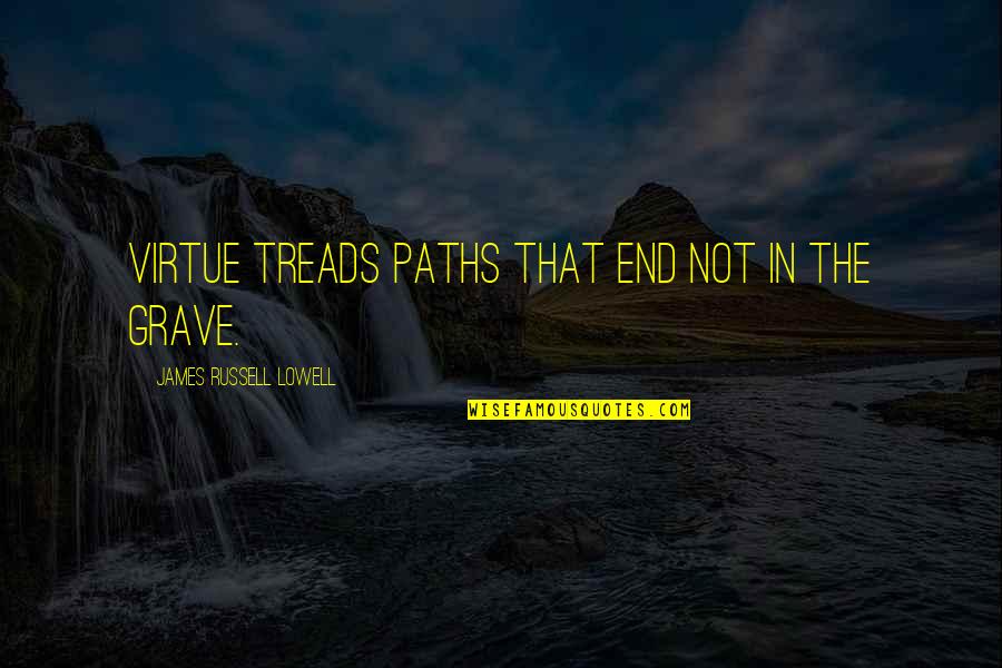 Calif Quotes By James Russell Lowell: Virtue treads paths that end not in the Calif Quotes By James Russell Lowell: Virtue treads paths that end not in the