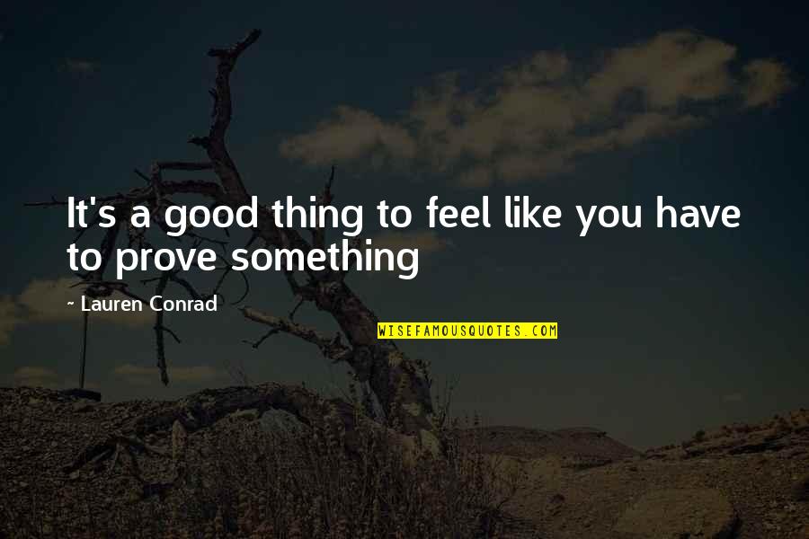 Calif Quotes By Lauren Conrad: It's a good thing to feel like you