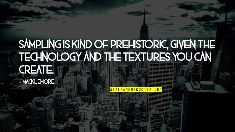 Califano Franco Quotes By Macklemore: Sampling is kind of prehistoric, given the technology