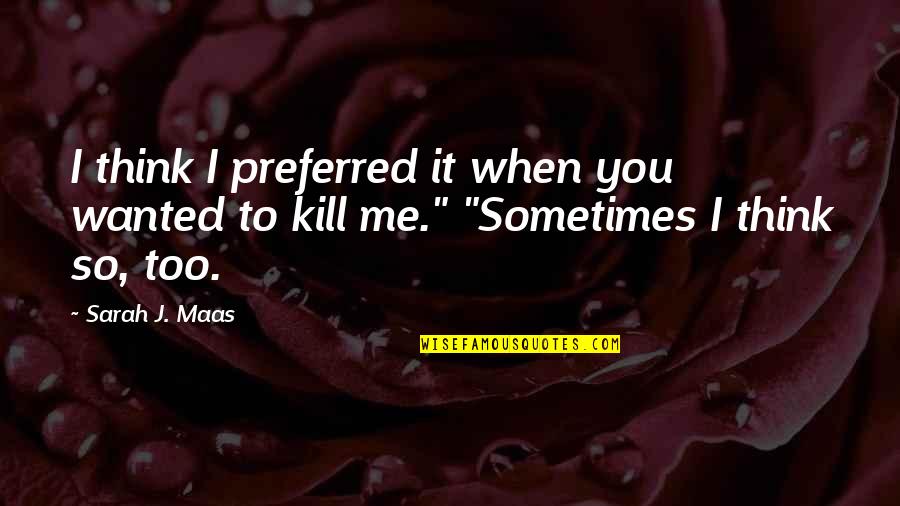 Califano V Quotes By Sarah J. Maas: I think I preferred it when you wanted