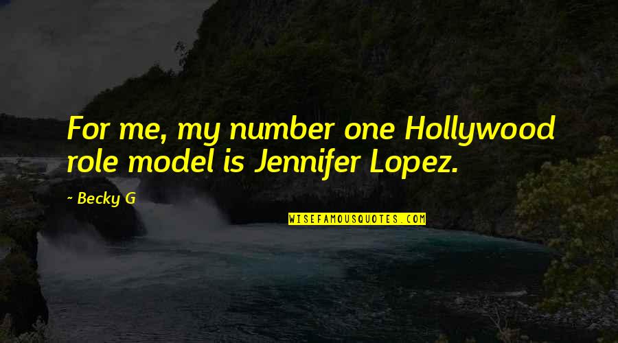 Califican In English Quotes By Becky G: For me, my number one Hollywood role model