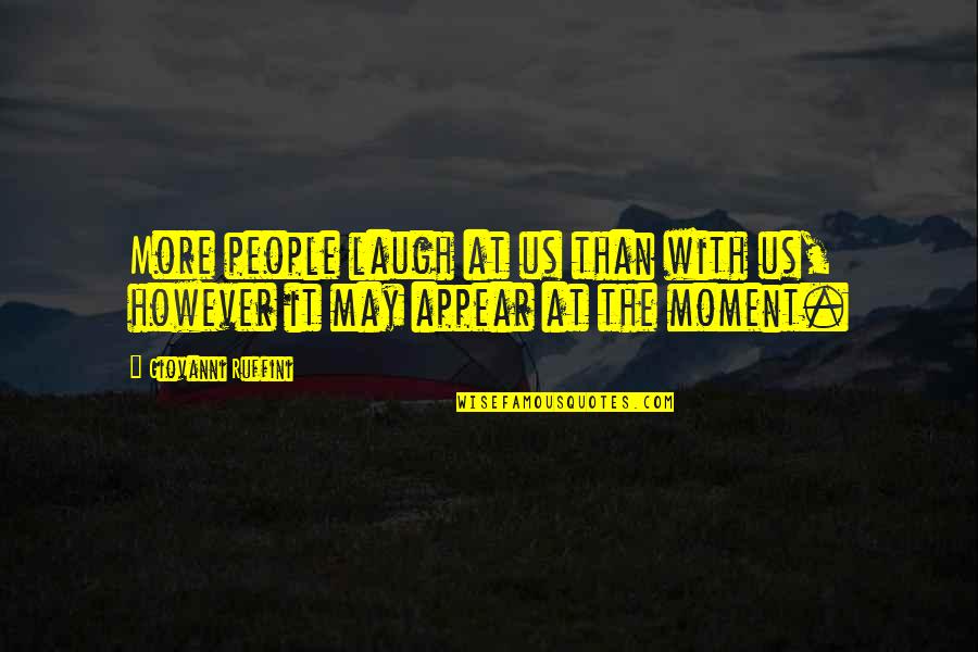 Calificante Quotes By Giovanni Ruffini: More people laugh at us than with us,