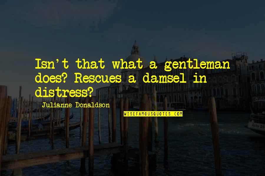 Calificativo Significado Quotes By Julianne Donaldson: Isn't that what a gentleman does? Rescues a
