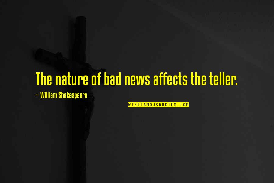 California Earthquake Quotes By William Shakespeare: The nature of bad news affects the teller.