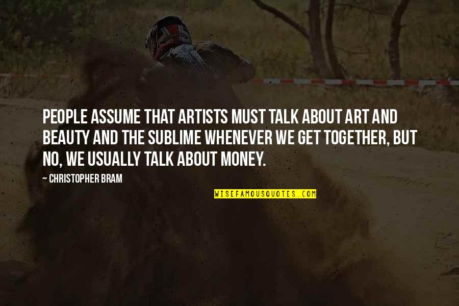 California Health Exchange Quotes By Christopher Bram: People assume that artists must talk about art