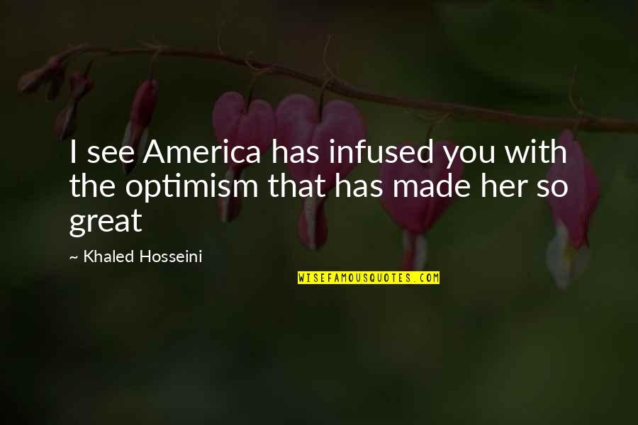 California History Quotes By Khaled Hosseini: I see America has infused you with the