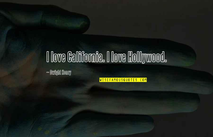 California Love Quotes By Dwight Henry: I love California. I love Hollywood.