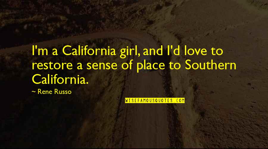 California Love Quotes By Rene Russo: I'm a California girl, and I'd love to