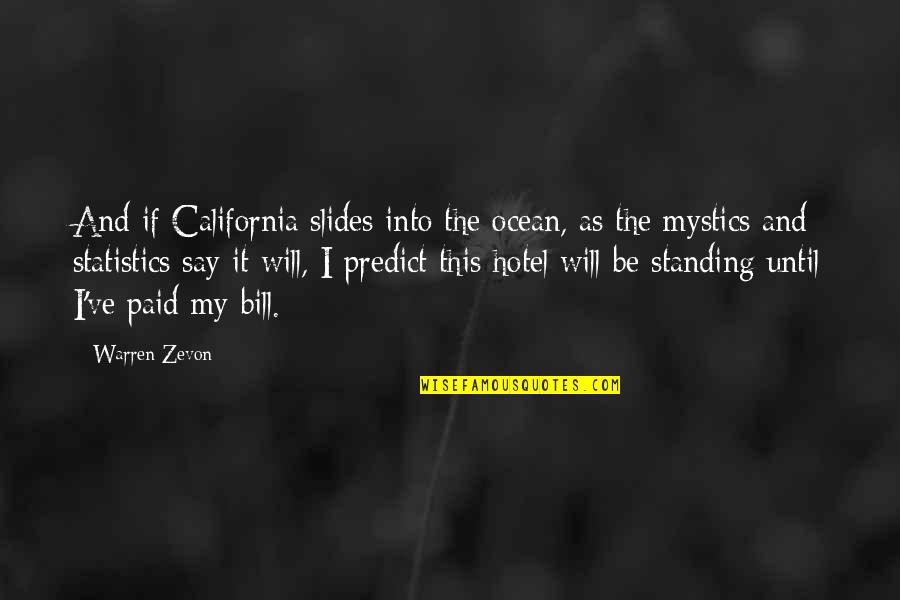 California Ocean Quotes By Warren Zevon: And if California slides into the ocean, as