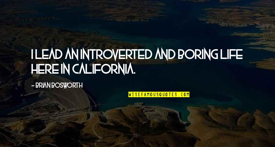 California Quotes By Brian Bosworth: I lead an introverted and boring life here