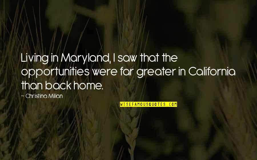 California Quotes By Christina Milian: Living in Maryland, I saw that the opportunities