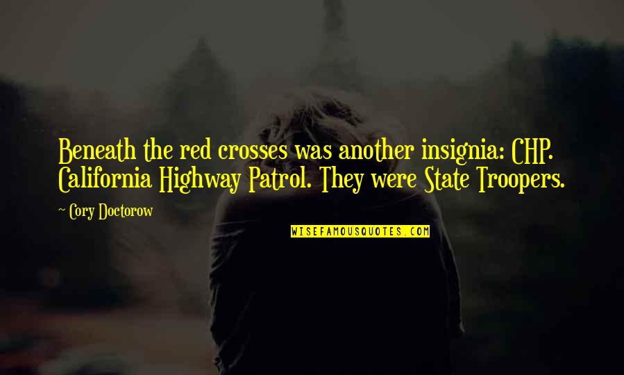 California Quotes By Cory Doctorow: Beneath the red crosses was another insignia: CHP.