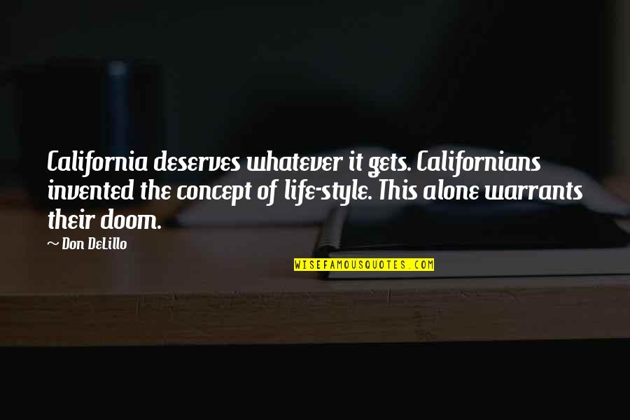 California Quotes By Don DeLillo: California deserves whatever it gets. Californians invented the