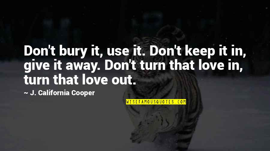 California Quotes By J. California Cooper: Don't bury it, use it. Don't keep it