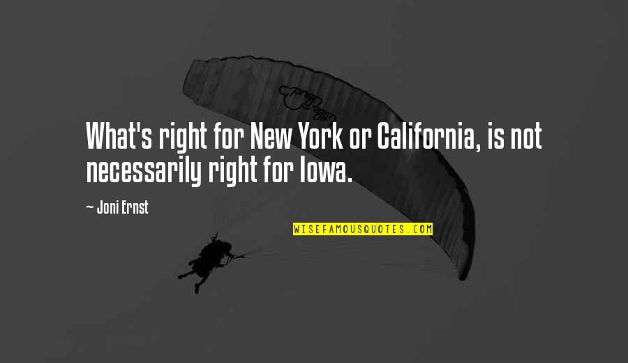 California Quotes By Joni Ernst: What's right for New York or California, is