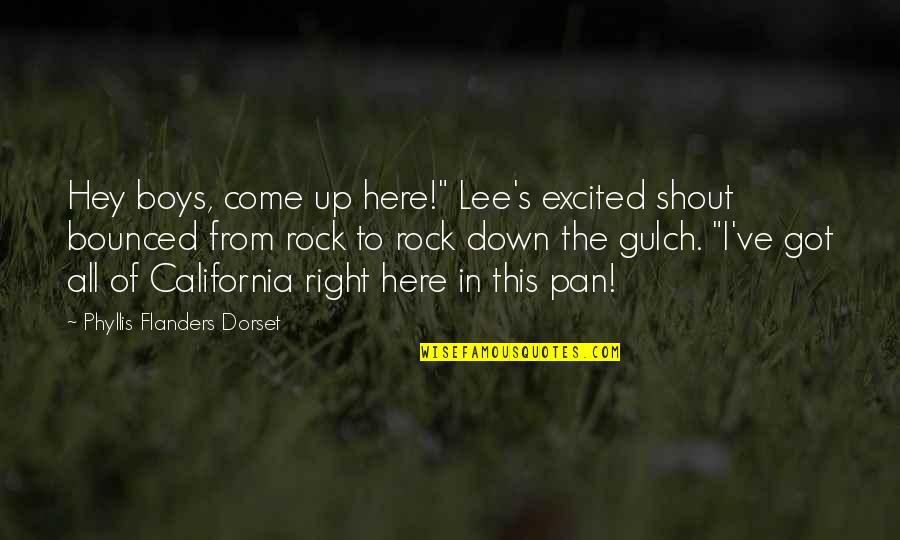 California Quotes By Phyllis Flanders Dorset: Hey boys, come up here!" Lee's excited shout
