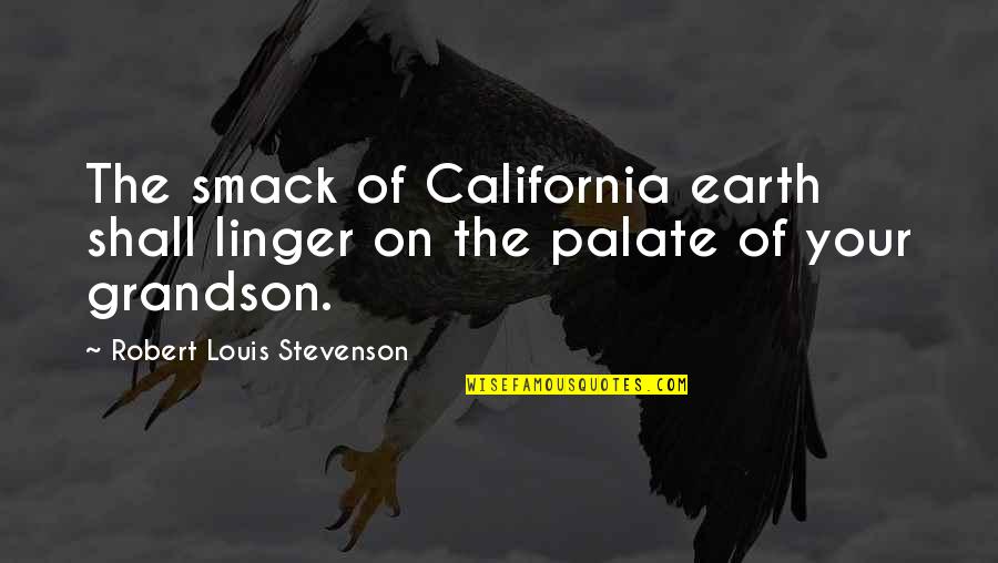 California Quotes By Robert Louis Stevenson: The smack of California earth shall linger on