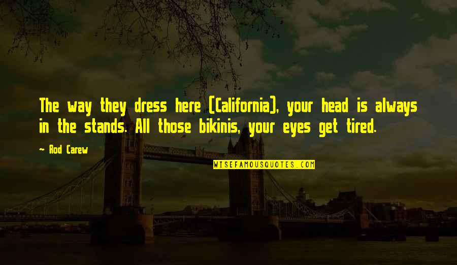 California Quotes By Rod Carew: The way they dress here (California), your head California Quotes By Rod Carew: The way they dress here (California), your head