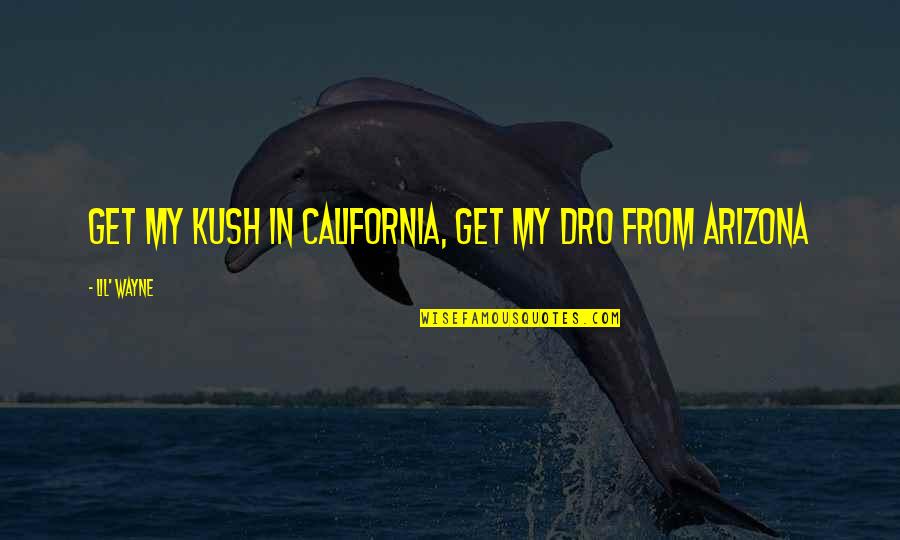 California Rap Quotes By Lil' Wayne: Get my kush in California, Get my dro