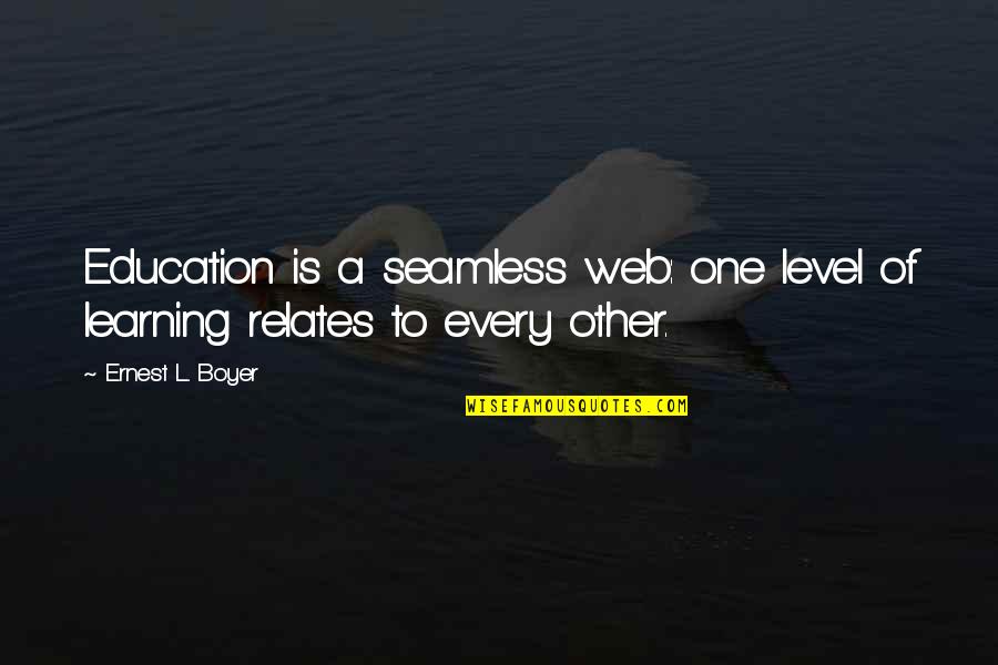 California Winters Quotes By Ernest L. Boyer: Education is a seamless web: one level of