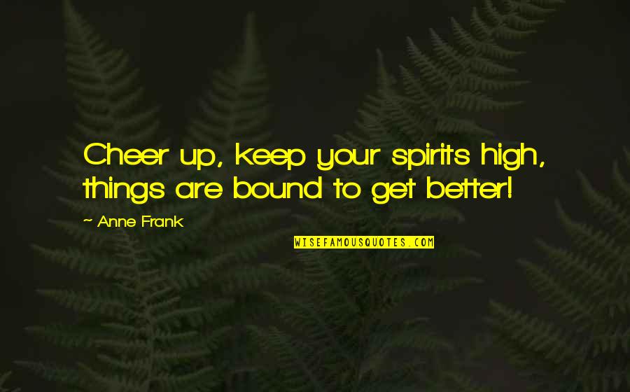 Californias Beauty Quotes By Anne Frank: Cheer up, keep your spirits high, things are