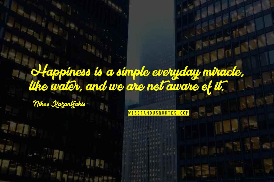 Californias Beauty Quotes By Nikos Kazantzakis: Happiness is a simple everyday miracle, like water,