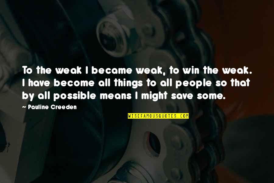 Californias Beauty Quotes By Pauline Creeden: To the weak I became weak, to win