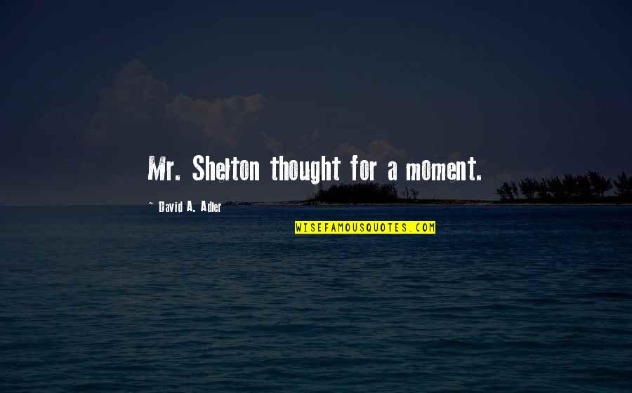 Californication 7x01 Quotes By David A. Adler: Mr. Shelton thought for a moment. Californication 7x01 Quotes By David A. Adler: Mr. Shelton thought for a moment.