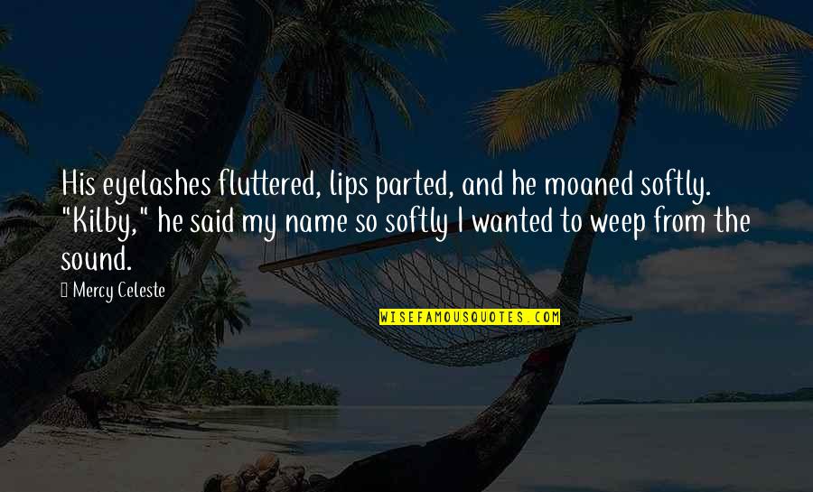 Californication Rhcp Quotes By Mercy Celeste: His eyelashes fluttered, lips parted, and he moaned