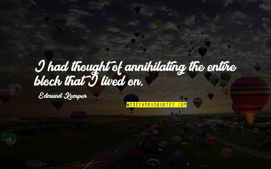Californication Trixie Quotes By Edmund Kemper: I had thought of annihilating the entire block