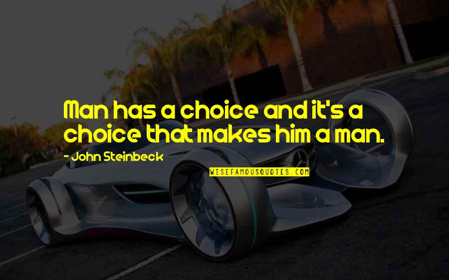 Caligari Gerloff Quotes By John Steinbeck: Man has a choice and it's a choice Caligari Gerloff Quotes By John Steinbeck: Man has a choice and it's a choice